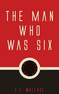 The Man Who Was Six - F. L. Wallace - E-Book
