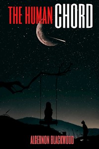 The Human Chord (Annotated) - Algernon Blackwood - E-Book