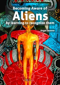 Becoming Aware of Aliens by learning to recognize them - Vol. 1 - Angel Jeanne - E-Book