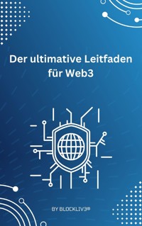 Der ultimative Leitfaden für Web3 – - Blockliv3 - E-Book