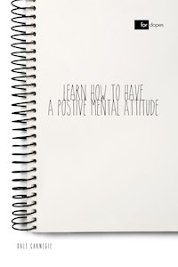 Learn How to Have a Positive Mental Attitude - Carnegie Dale - E-Book