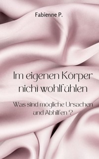 Im eigenen Körper nicht wohlfühlen - Fabienne P. - E-Book