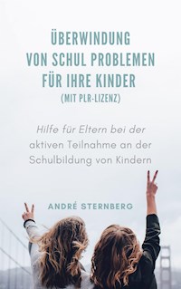 Überwindung von Schul Problemen für Ihre Kinder (mit PLR-Lizenz) - Andre Sternberg - E-Book