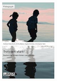 Trotzdem stark! Resilienz bei Kindern fördern und stärken - Stefanie Petschkuhn - E-Book