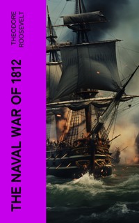 The Naval War of 1812 - Theodore Roosevelt - E-Book