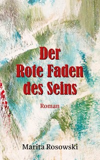 Der rote Faden des Seins - Marita Rosowski - E-Book