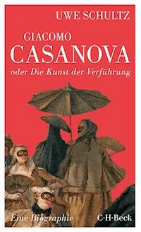 Giacomo Casanova oder Die Kunst der Verführung - Uwe Schultz - E-Book