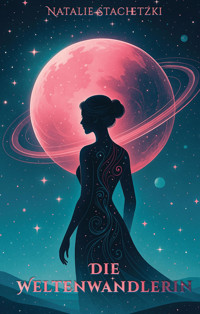 Die Weltenwandlerin - Natalie Stachetzki - E-Book