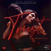Verliere dich in mir - Trust, Band 1 (ungekürzt) - Roxy Bennett - Hörbuch