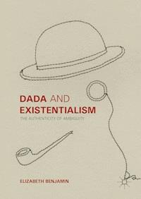 Dada and Existentialism - Elizabeth Benjamin - E-Book