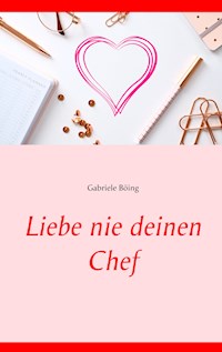 Liebe nie deinen Chef - Gabriele Böing - E-Book
