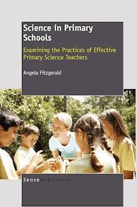 Science in Primary Schools: Examining the Practices of Effective Teachers - Angela Fitzgerald - E-Book