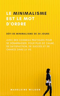 Le Minimalisme Est Le Mot D'Ordre - Madeleine Wilson - E-Book
