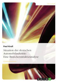 Situation der deutschen Automobilindustrie: Eine Branchenstrukturanalyse - Paul Krull - E-Book