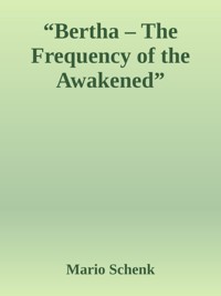 "Bertha – The Frequency of the Awakened" - Mario Schenk - E-Book