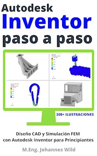 Autodesk Inventor | Paso a Paso - M.Eng. Johannes Wild - E-Book