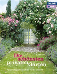 Die schönsten privaten Gärten - Oliver Kipp - E-Book