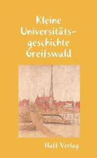 Kleine Universitätsgeschichte Greifswald - Hannelore Kuna - E-Book