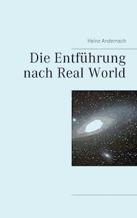 Die Entführung nach Real World - Heinz Andernach - E-Book