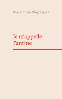 Je m'appelle Fantine - Valérie Chèze Masgrangeas - E-Book