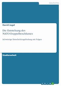 Die Entstehung des NATO-Doppelbeschlusses - David Jugel - E-Book
