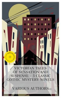 Victorian Tales of Sensation and Suspense – 5 Classic Gothic Mystery Novels - Wilkie Collins - E-Book