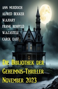 Die Bibliothek der Geheimnis-Thriller November 2023 - Alfred Bekker - E-Book