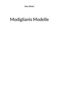 Modiglianis Modelle - Alex Gfeller - E-Book