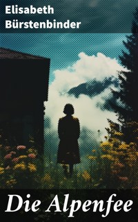 Die Alpenfee - Elisabeth Bürstenbinder - E-Book