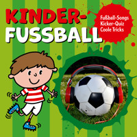 Kinder-Fussball - Fussball-Songs + Kicker-Quiz + coole Tricks - Peter Huber - Hörbuch