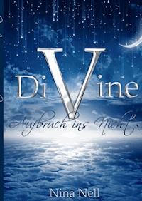 DiVine - Aufbruch ins Nichts - Nina Nell - E-Book