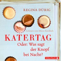 Katertag. Oder: Was sagt der Knopf bei Nacht? - Regina Dürig - Hörbuch