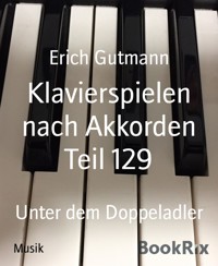 Klavierspielen nach Akkorden Teil 129 - Gutmann Erich - kostenlos E-Book