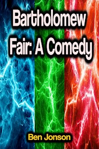 Bartholomew Fair: A Comedy - Ben Jonson - E-Book