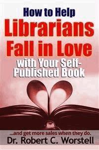 How to Help Librarians Love Your Book - Dr. Robert C. Worstell - E-Book