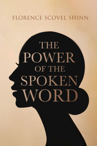 The Power of the Spoken Word - Florence Scovel Shinn - E-Book