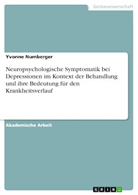Neuropsychologische Symptomatik bei Depressionen im Kontext der Behandlung und ihre Bedeutung für den Krankheitsverlauf - Yvonne Numberger - E-Book