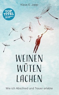 Weinen. Wüten. Lachen. - Klaus E. Jopp - E-Book