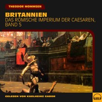 Britannien (Das Römische Imperium der Caesaren, Band 5) - Theodor Mommsen - Hörbuch