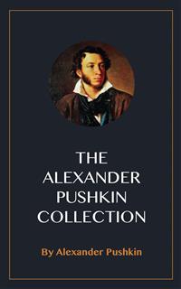 The Alexander Pushkin Collection - Alexander Pushkin - E-Book