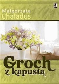 Groch z kapustą - Małgorzata Chaładus - E-Book