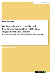 Die Transatlantische Handels- und Investitionspartnerschaft (TTIP). Neue Möglichkeiten und Grenzen interkontinentaler Freihandelsabkommen - Paul Petersen - E-Book