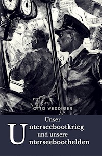Unser Unterseebootkrieg - Dr. Otto Weddigen - E-Book