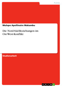 Die Nord-Süd-Beziehungen im Ost-West-Konflikt - Mulopo Apollinaire Makambu - E-Book