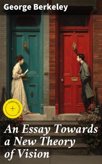 An Essay Towards a New Theory of Vision - George Berkeley - E-Book