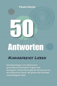 50 Antworten: Kinderfreies Leben - Paula Deme - E-Book