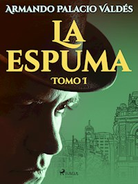 La espuma Tomo I - Armando Palacio Valdés - E-Book