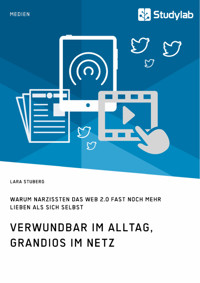 Verwundbar im Alltag, grandios im Netz. Warum Narzissten das Web 2.0 fast noch mehr lieben als sich selbst - Lara Stuberg - E-Book