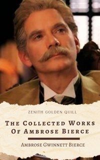 The Collected Works of Ambrose Bierce - Ambrose Bierce - E-Book
