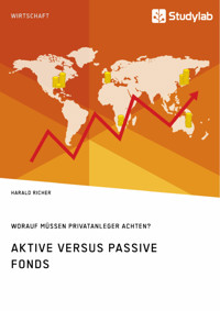Aktive versus passive Fonds. Worauf müssen Privatanleger achten? - Harald Richer - E-Book
